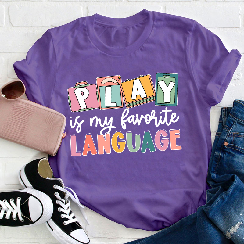 Play Is My Favorite Language Teacher T-Shirt