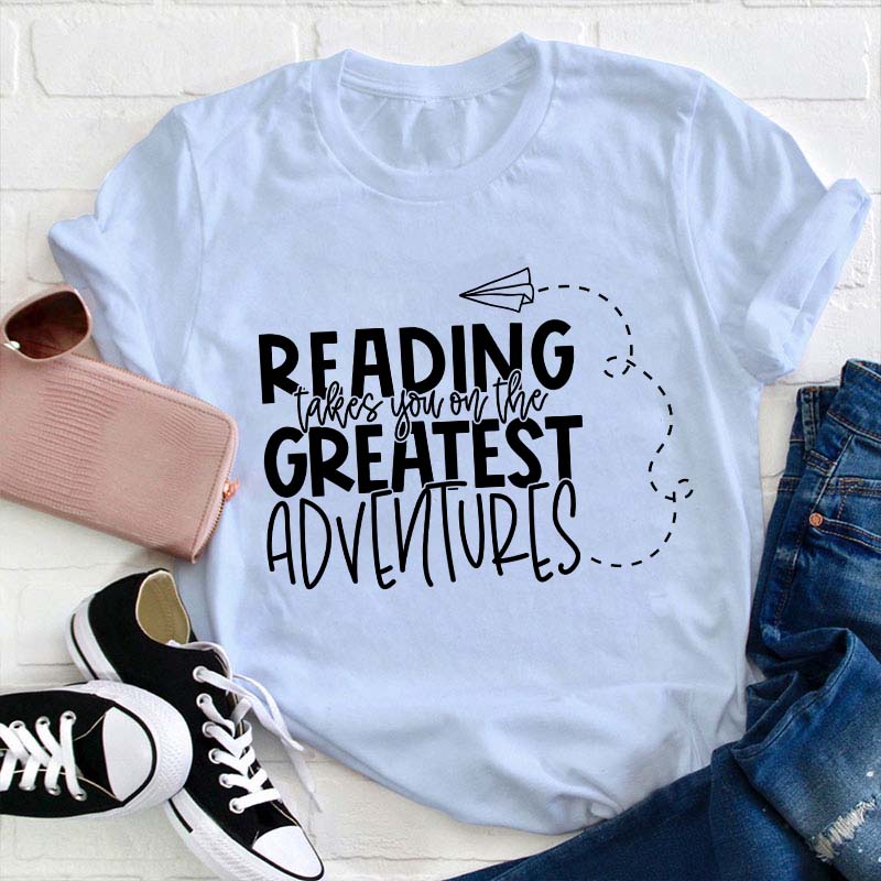Reading Takes You on the Greatest Adventures Teacher T-Shirt