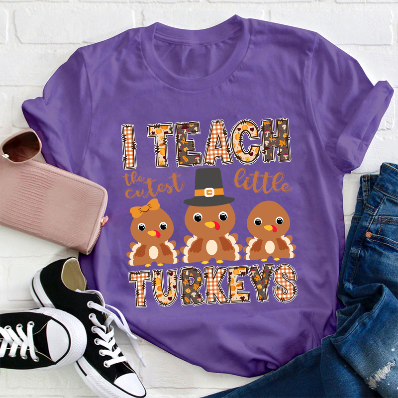 I Teach The Cutest Little Turkeys Teacher T-Shirt