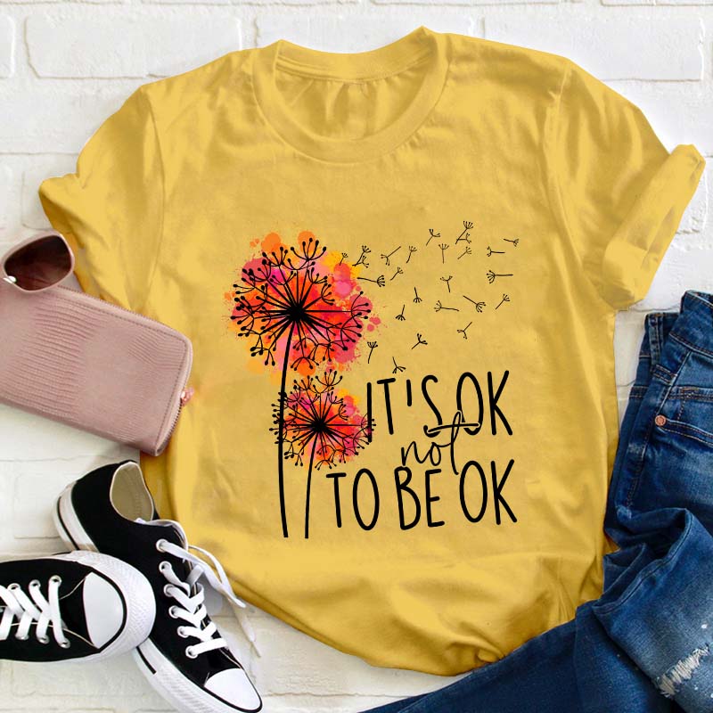 It's Ok Not To Be Ok Teacher T-Shirt