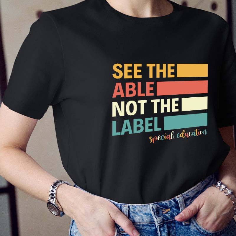See The Able Not The Label Teacher T-Shirt