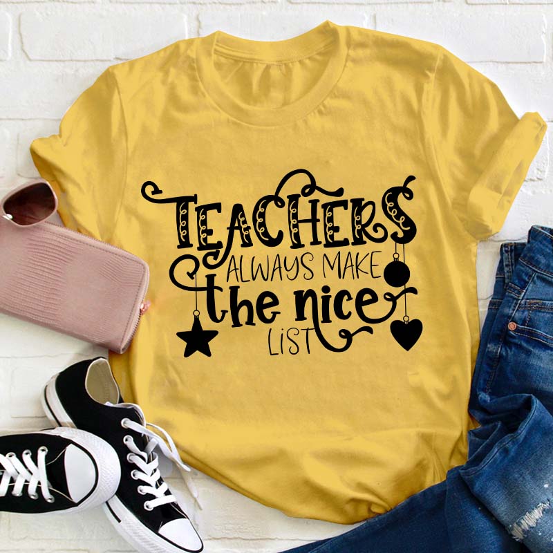 Teachers Always Make The Nice List Teacher T-Shirt