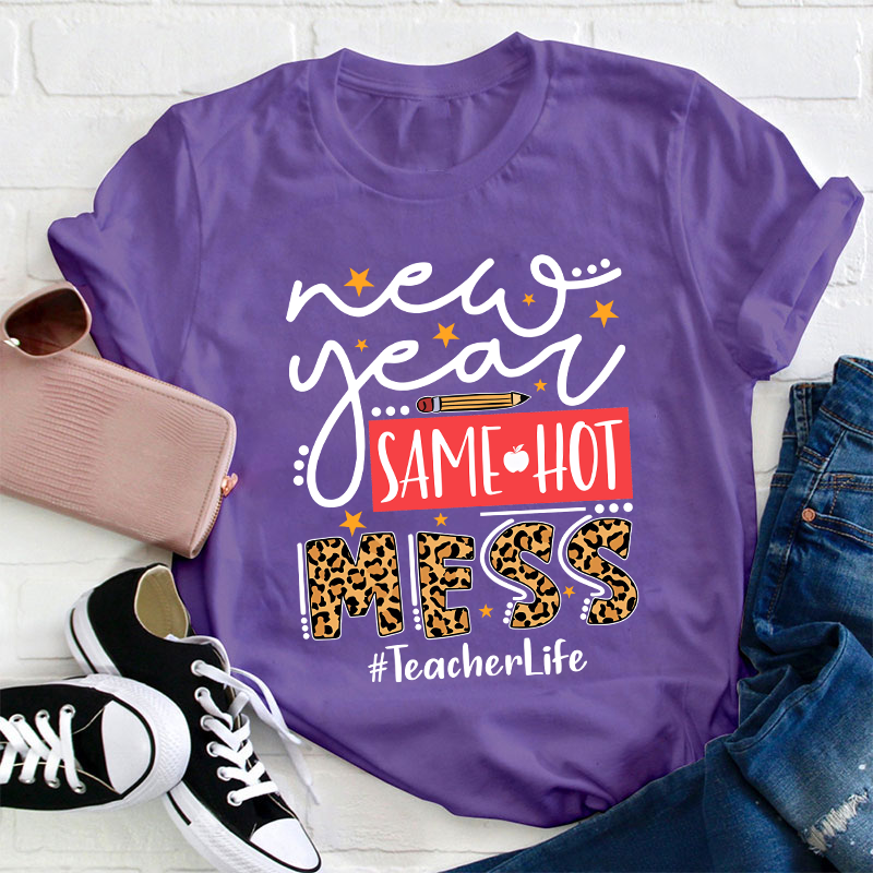 New Year Same Hot Mess Teacher T-Shirt