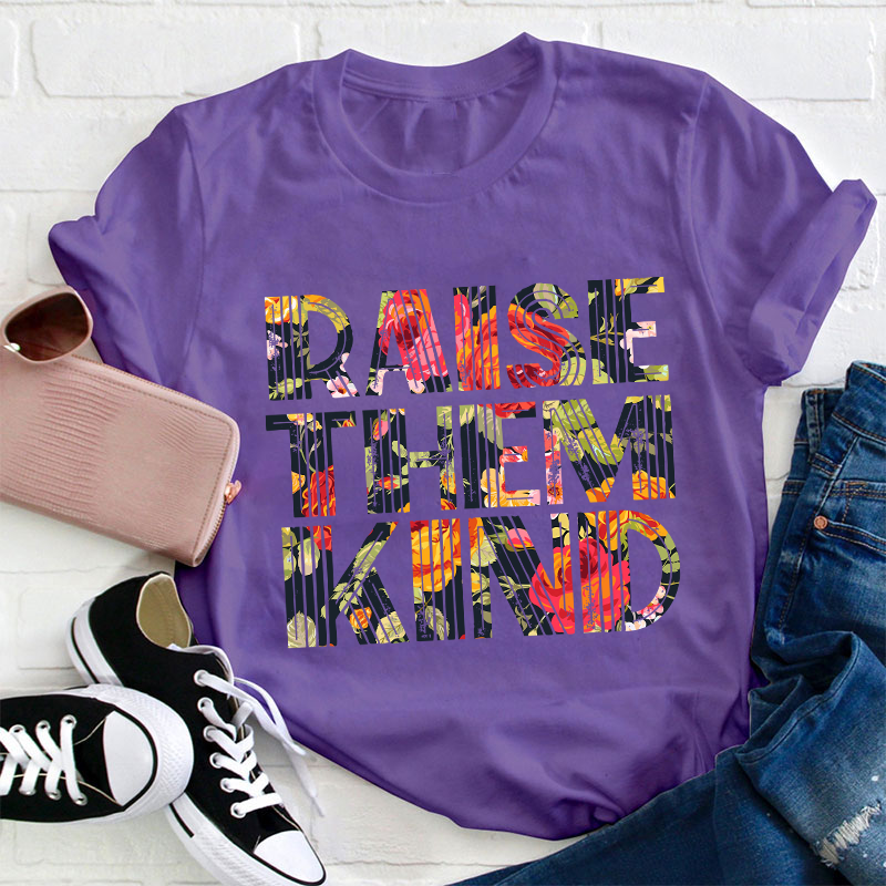 Raise Them Kind Teacher T-Shirt