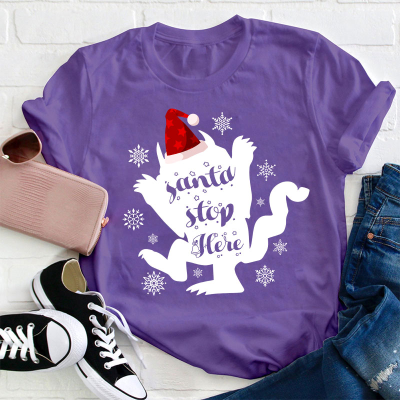 Santa Stop Here Teacher T-Shirt
