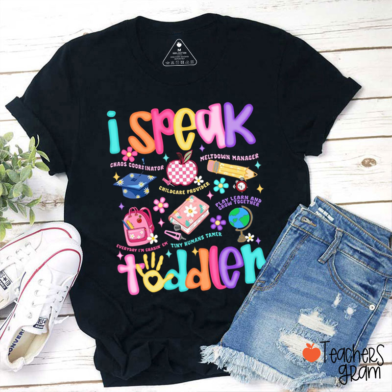 I Speak Toddler Teacher T-Shirt