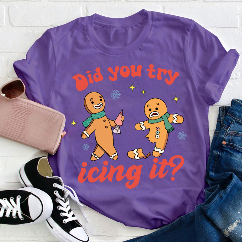 Did You Try Icing It Teacher T-Shirt