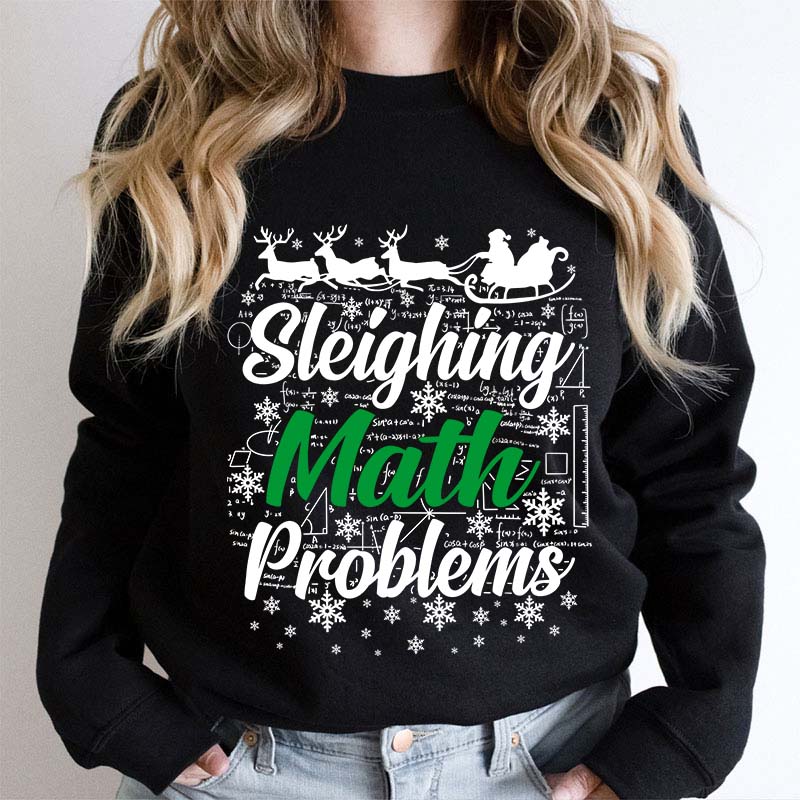 Sleighing Math Problems Teacher Sweatshirt