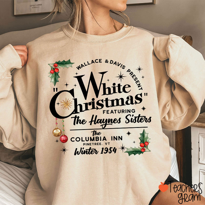 White Christmas Featuring The Haynes Sisters Teacher Sweatshirt