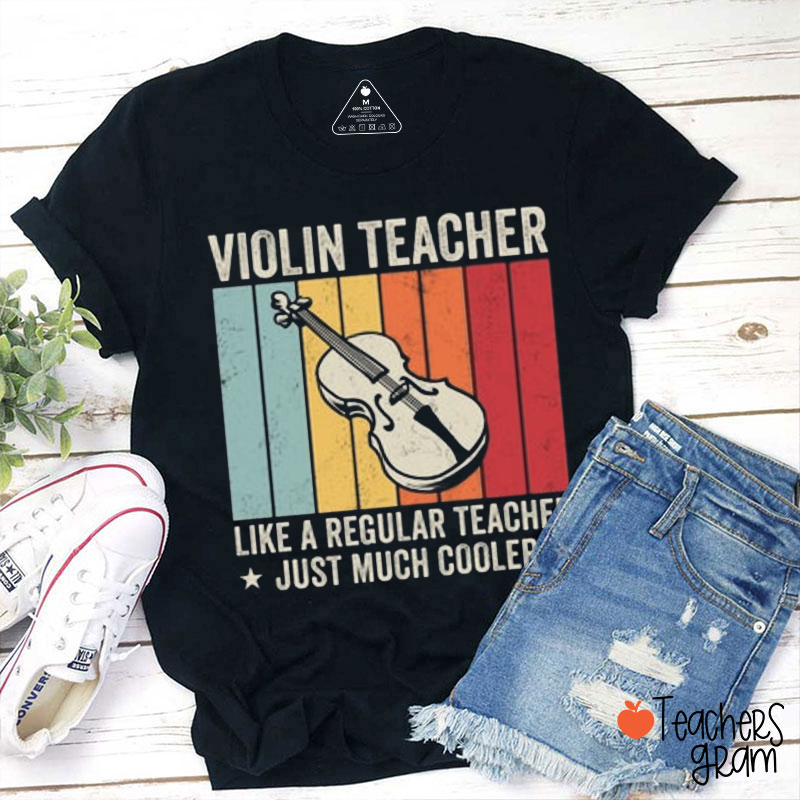 Violin Teacher Like A Regular Teacher Just Much Cooler Teacher T-Shirt