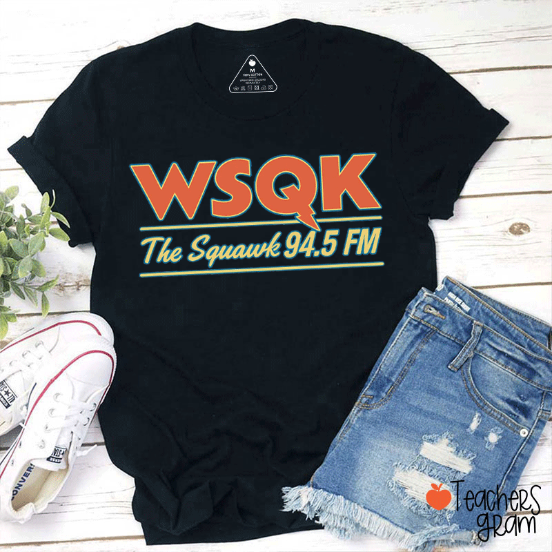 WSQK The Squawk 94.5 FM Teacher T-shirt
