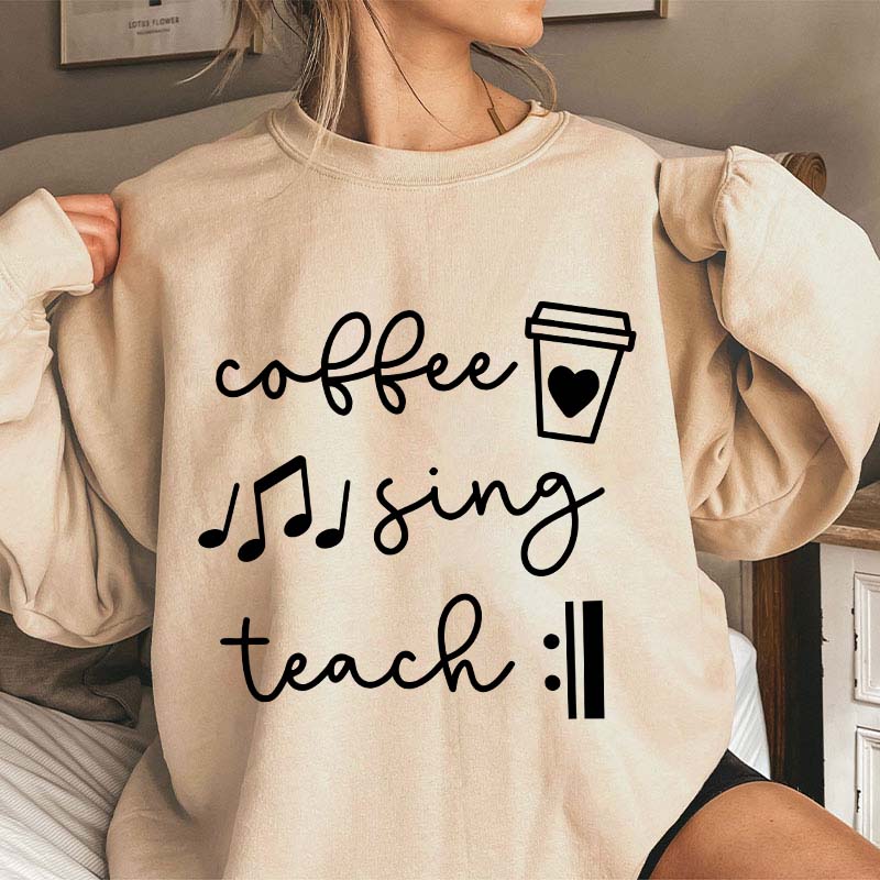 Coffee Sing Teach Teacher Sweatshirt