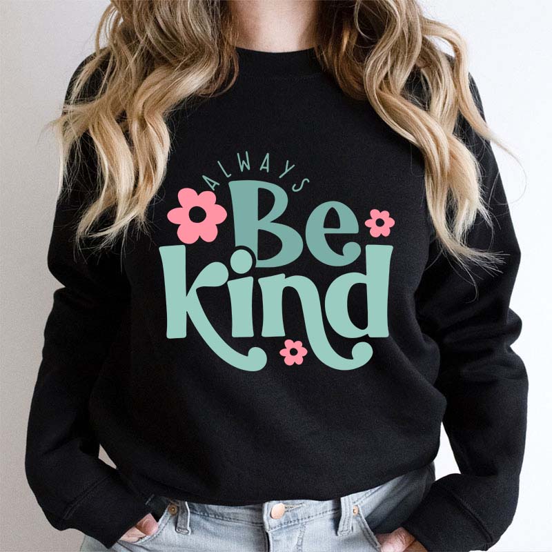 Always Be Kind Teacher Sweatshirt