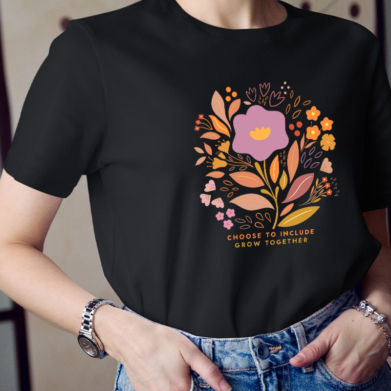 Choose To Include Grow Together Teacher T-Shirt