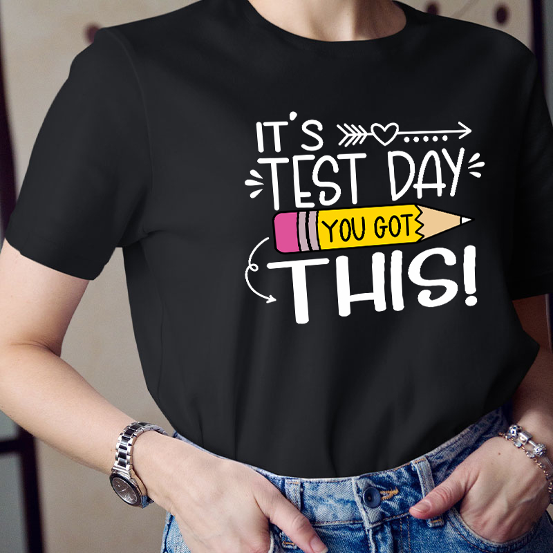 It's Test Day You Got This Teacher T-Shirt