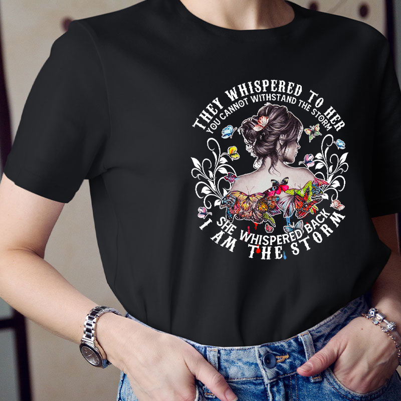 She Whispered Back I Am The Storm Teacher T-Shirt