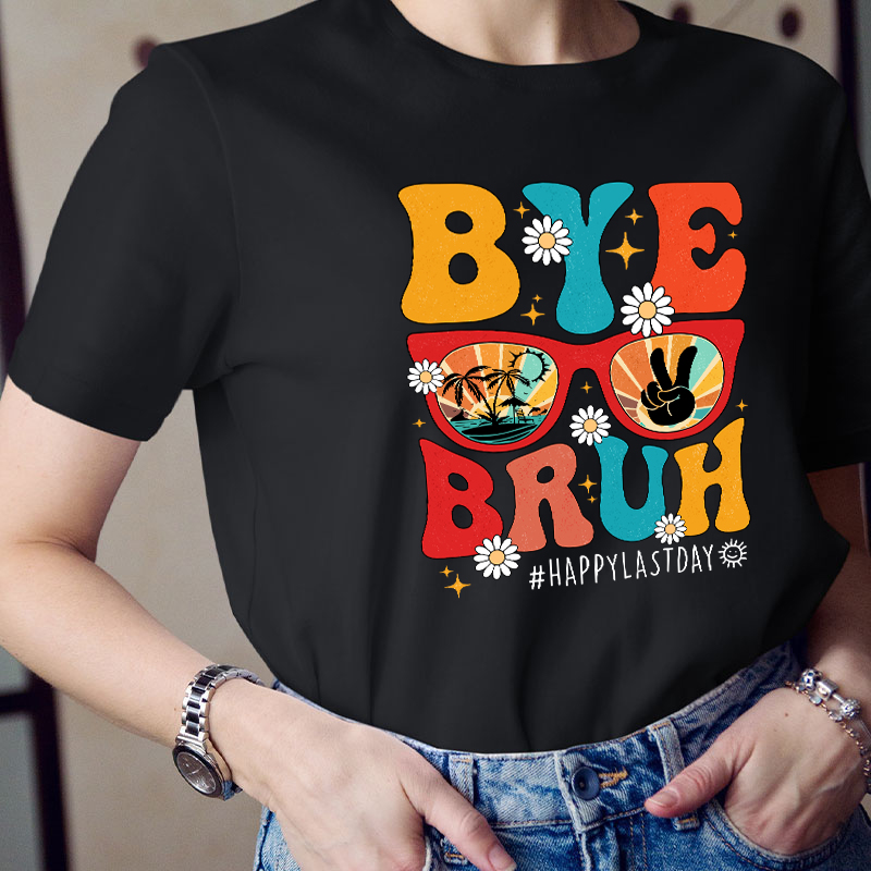 Summerbreak Bye Bruh Happy Last Day Teacher T-Shirt