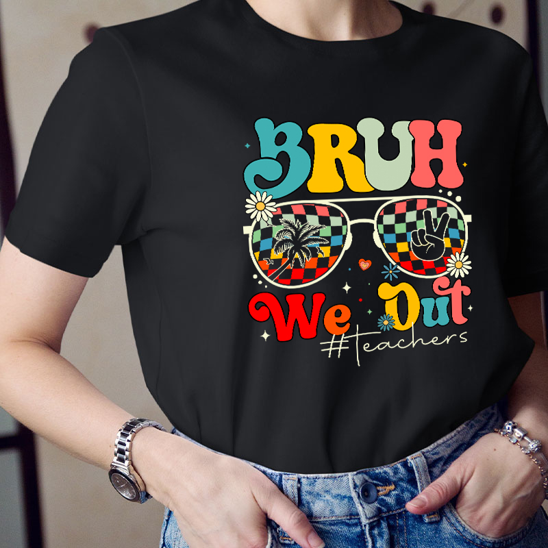 Bruh We Out Teachers Summer Teacher T-Shirt