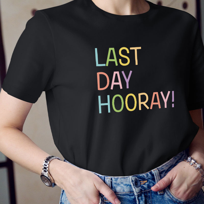 Hooray Happy Last Day Of School Teacher T-Shirt