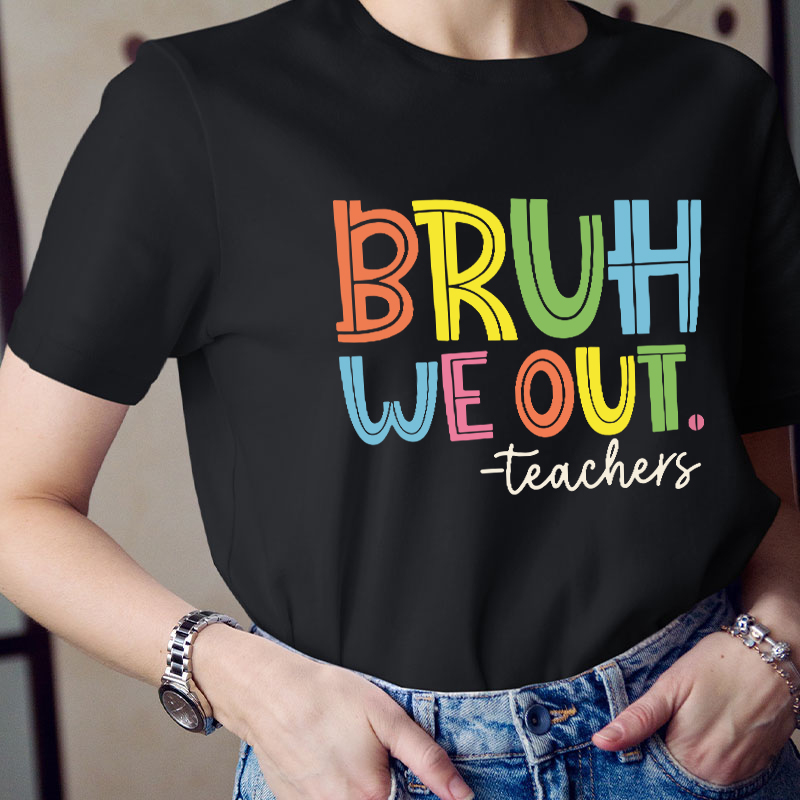Bruh Bye Bye We Out Teacher T-Shirt