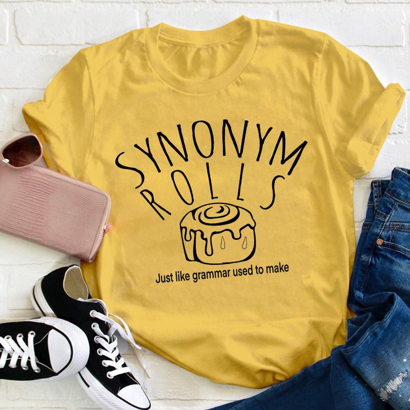 Synonym Rolls Just Like Grammar Used To Make Teacher T-Shirt