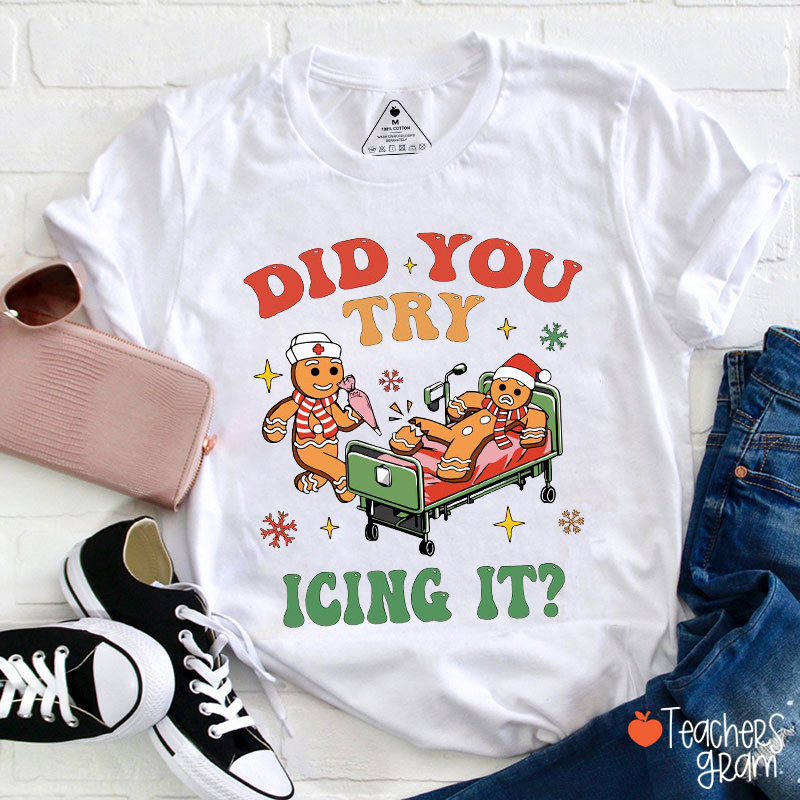 Did You Try Icing It Teacher T-Shirt