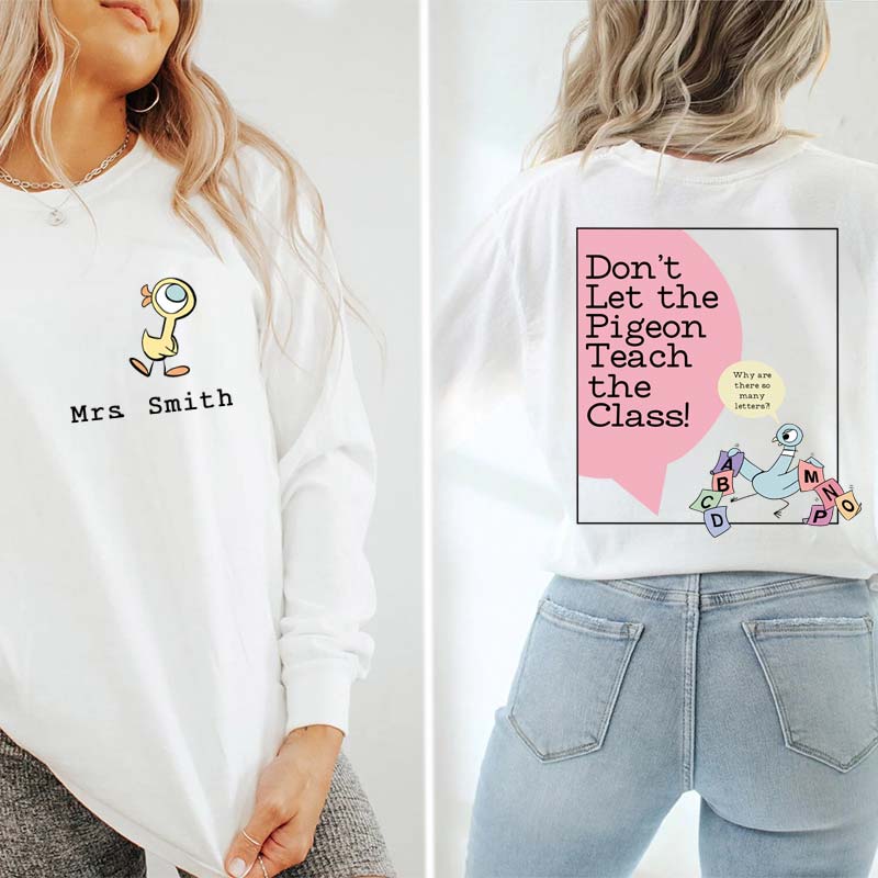 Personalized Name Don't Let The Pigeon Teach The Class Teacher Long Sleeve Two Side T-Shirt
