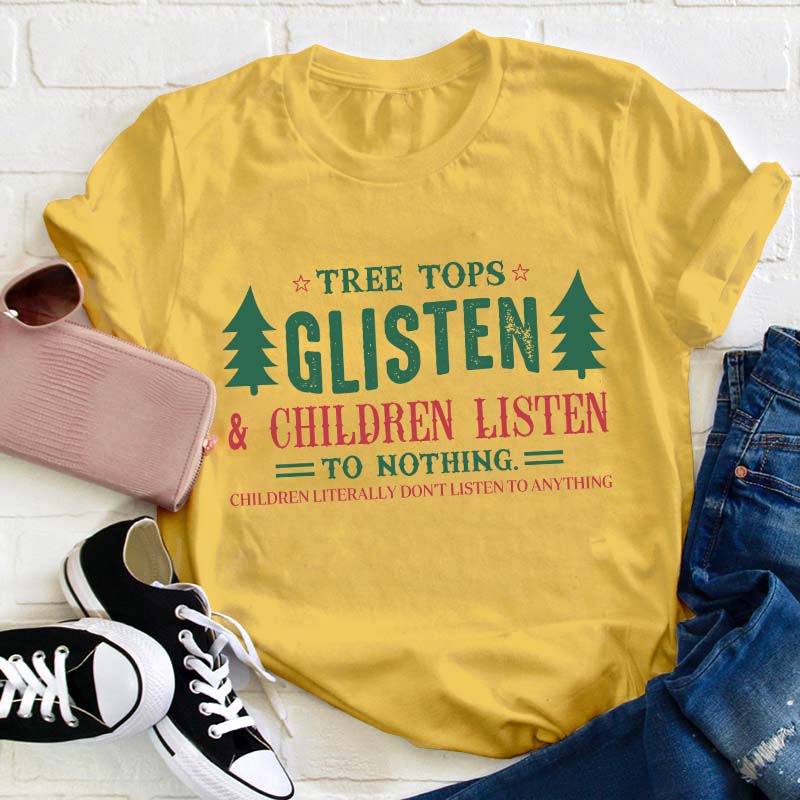 Tree Tops Glisten And Children Listen To Nothing Teacher T-Shirt