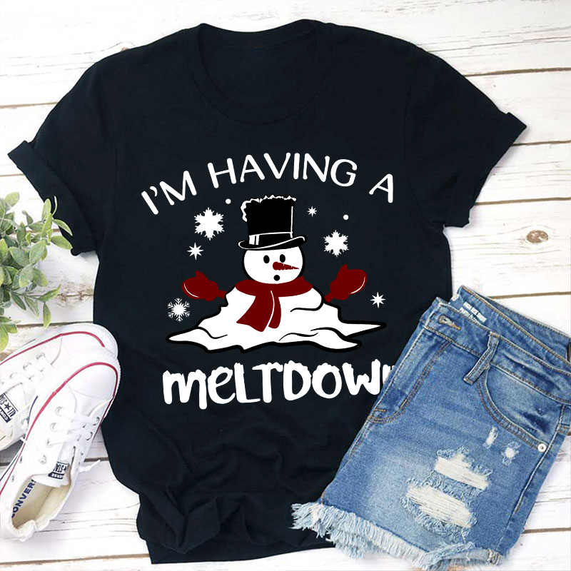 I'm Having A Meltdown Teacher T-Shirt