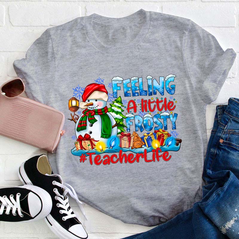 Feeling A Little Frosty Teacher T-Shirt