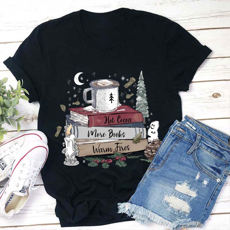 Hot Cocoa More Books Warm Fires Teacher T-Shirt