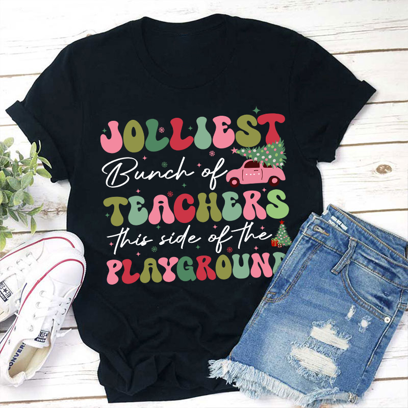 Jolliest Bunch Of Teachers This Side Of The Playground Teacher T-Shirt