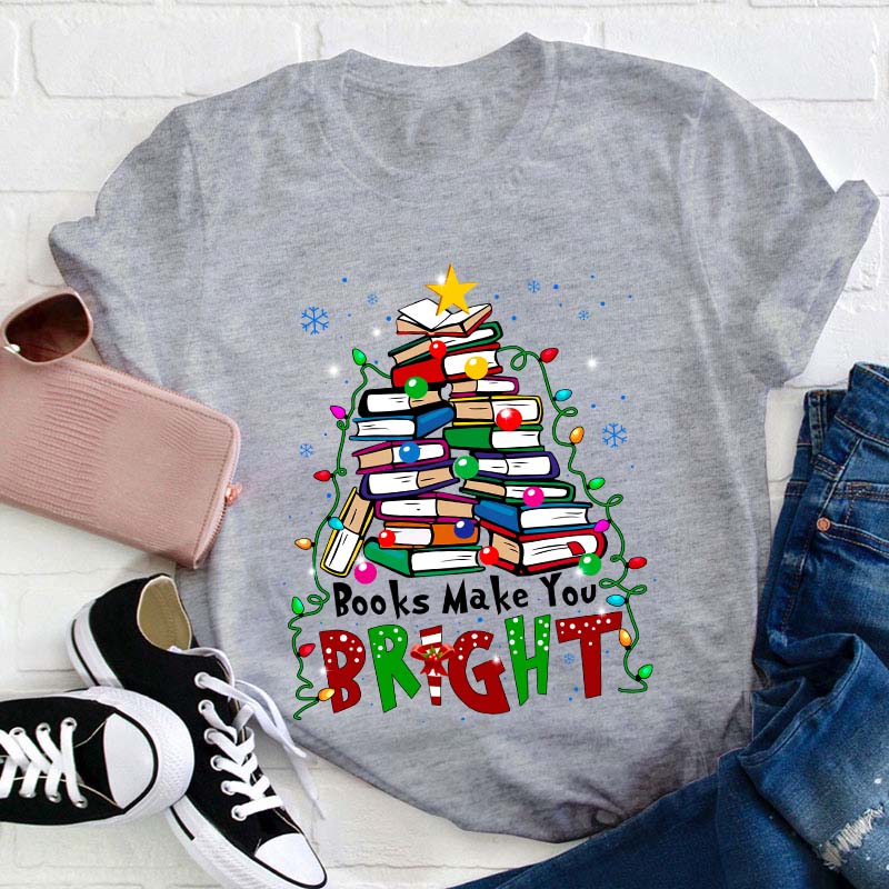Books Make You Bright Teacher T-Shirt