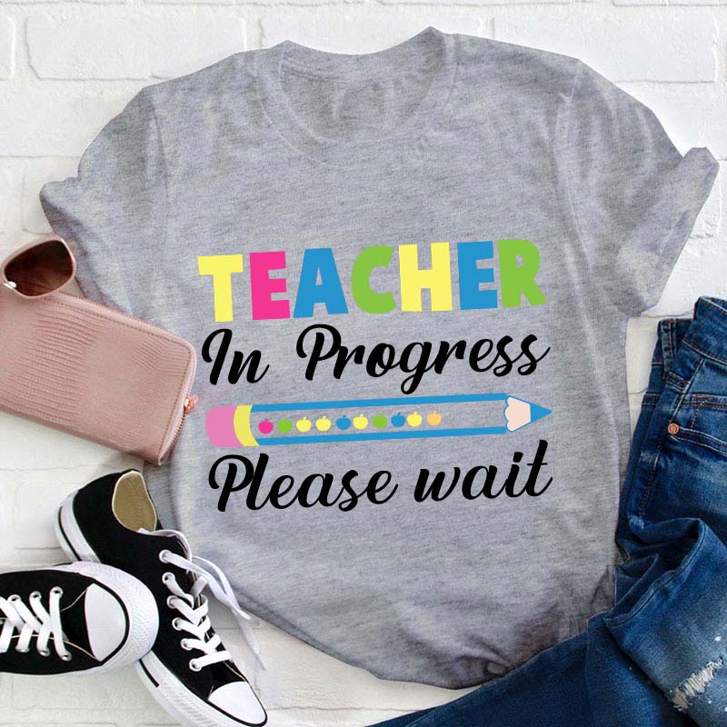 Teacher In Progress Teacher T-Shirt