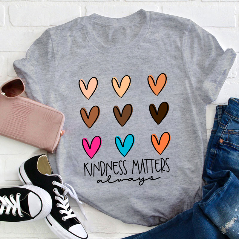 Kindness Matters Always Teacher T-Shirt