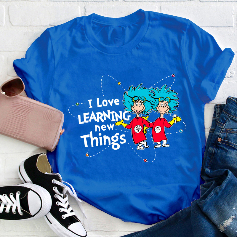 I Love Learning New Things Teacher T-Shirt