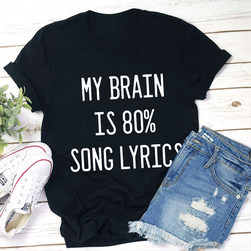 My Brain Is 80 Percent Song Lyrics Teacher T-Shirt