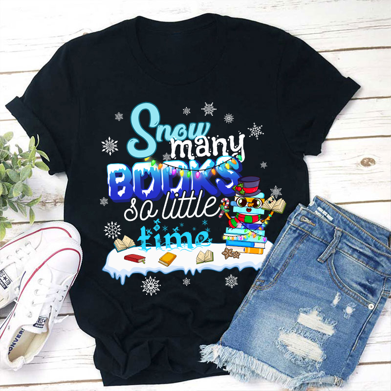 Snow Many Books So Little Time Teacher T-Shirt