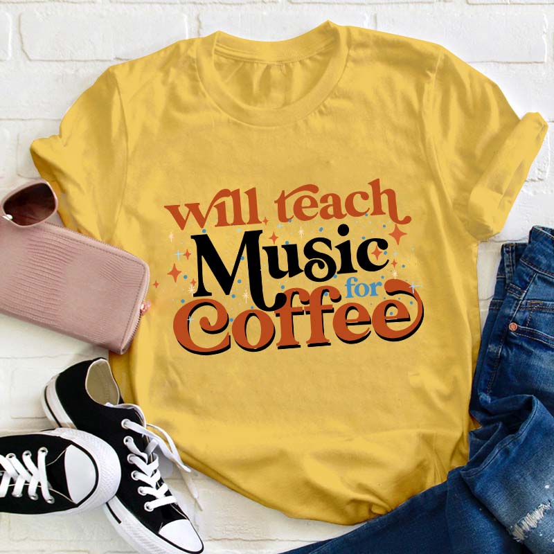 Will Teach Music For Coffee Teacher T-Shirt