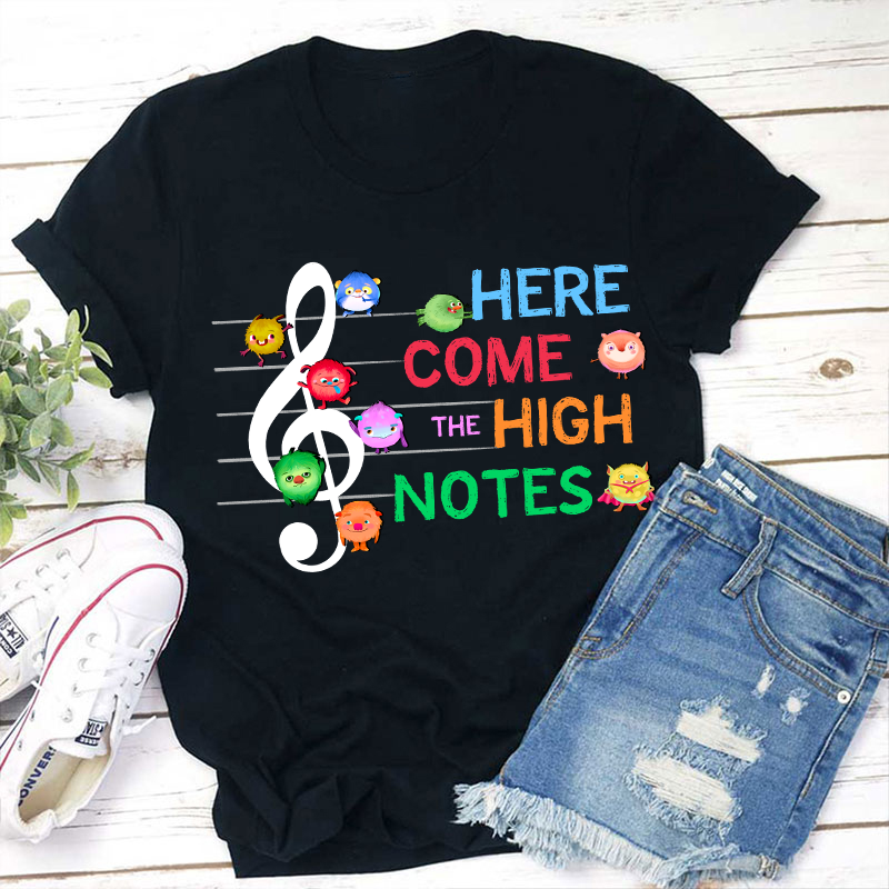 Here Come The High Notes Teacher T-Shirt