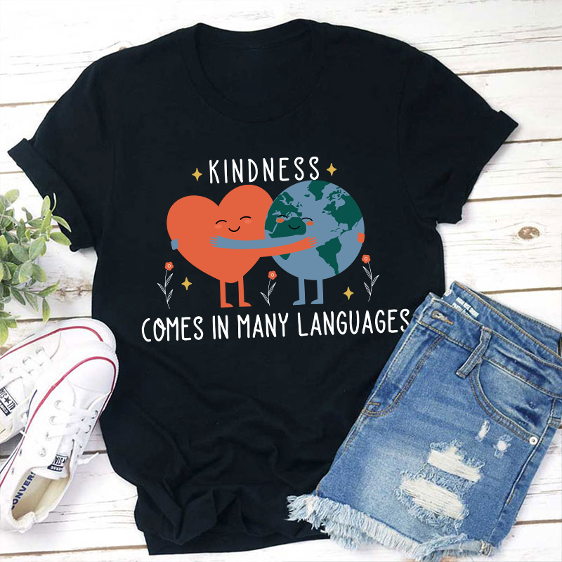 Kindness Comes In Many Languages Teacher T-Shirt