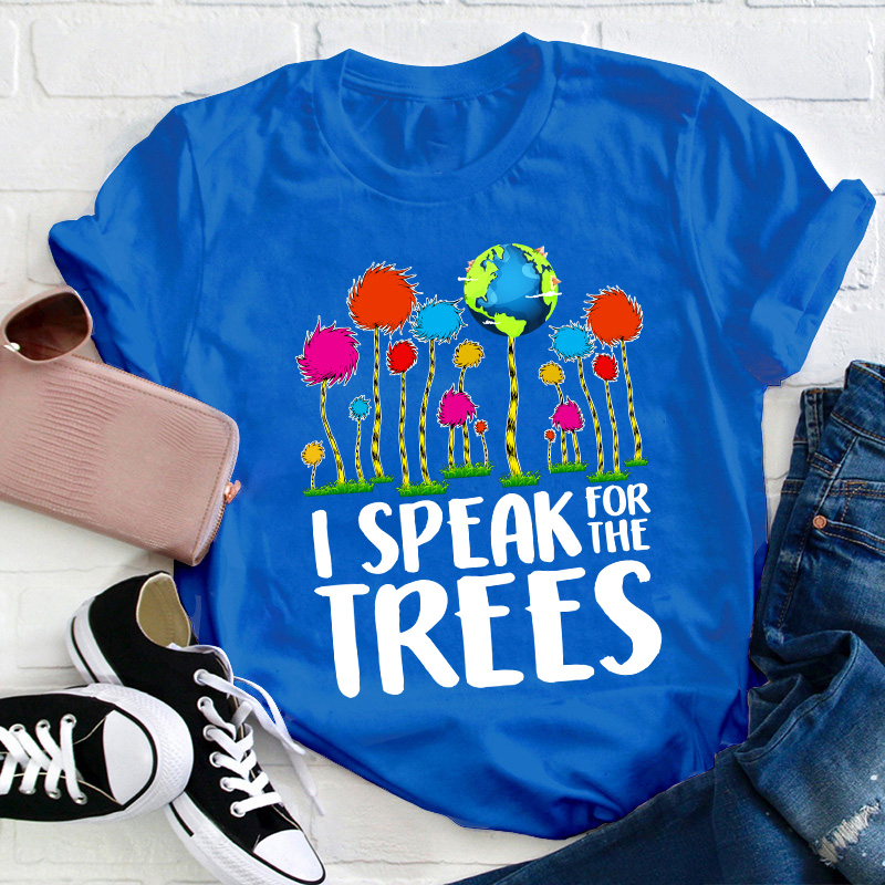 I Speak For The Trees Teacher T-Shirt