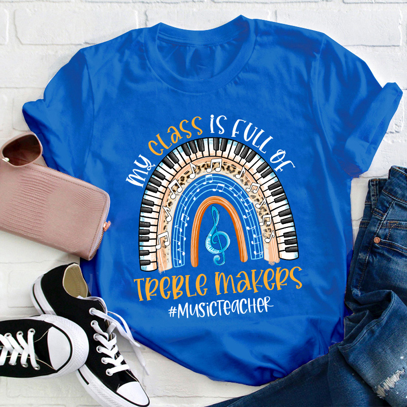 My Class Is Full Of Treble Makers Teacher T-Shirt