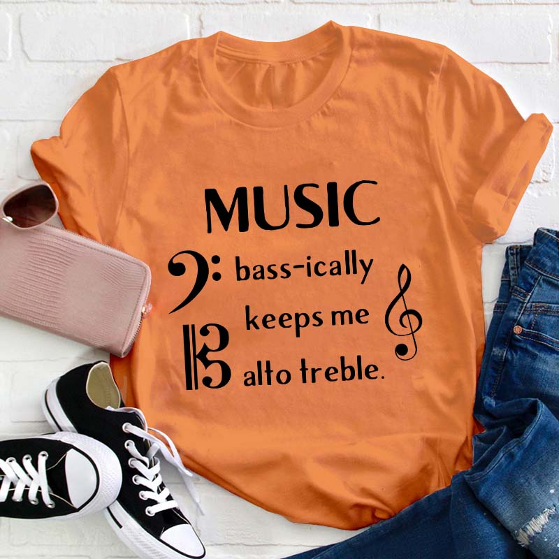 Music Basically Keeps Me Out Of Treble Teacher T-Shirt