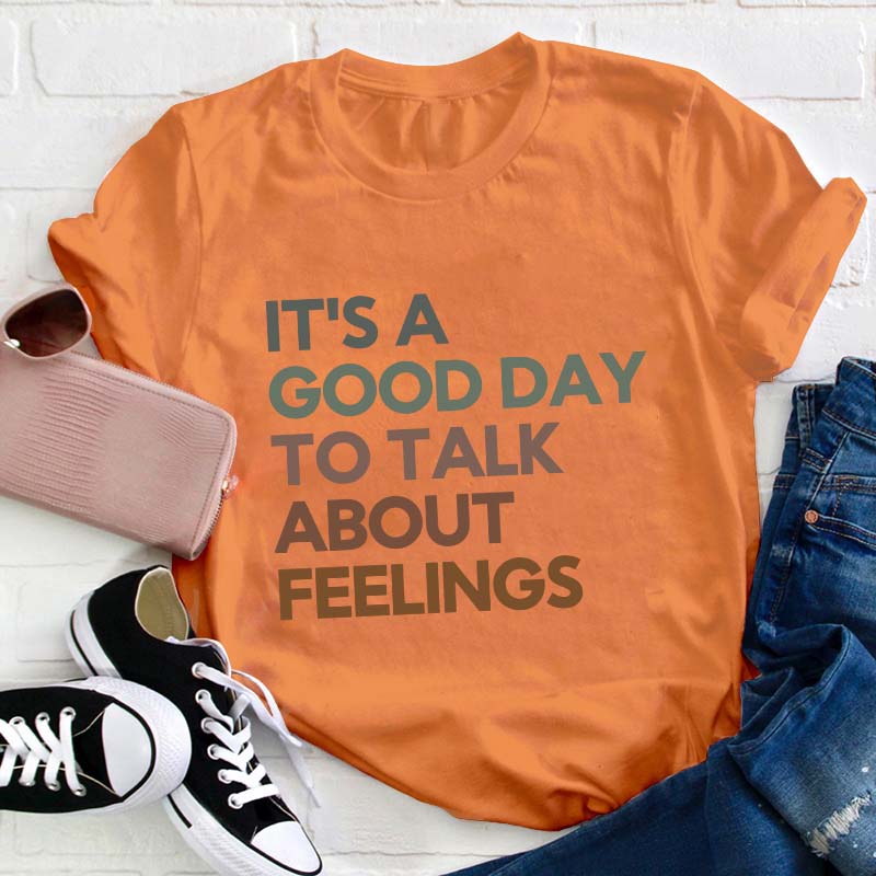 Good Day to Talk About Feelings Teacher T-Shirt