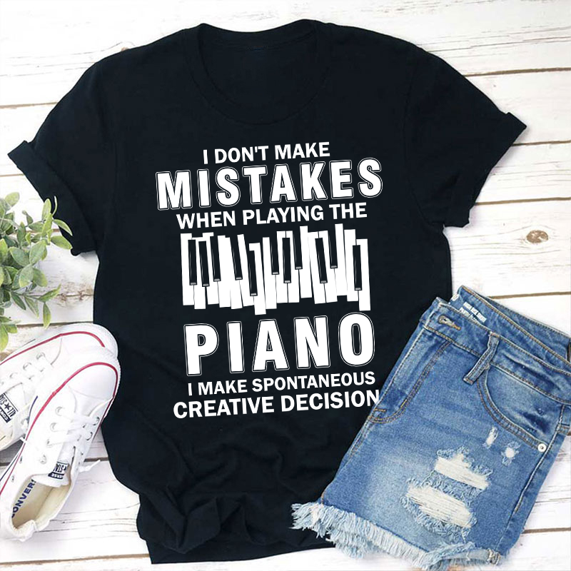 I Don't Make Mistakes When Playing The Piano Teacher T-Shirt