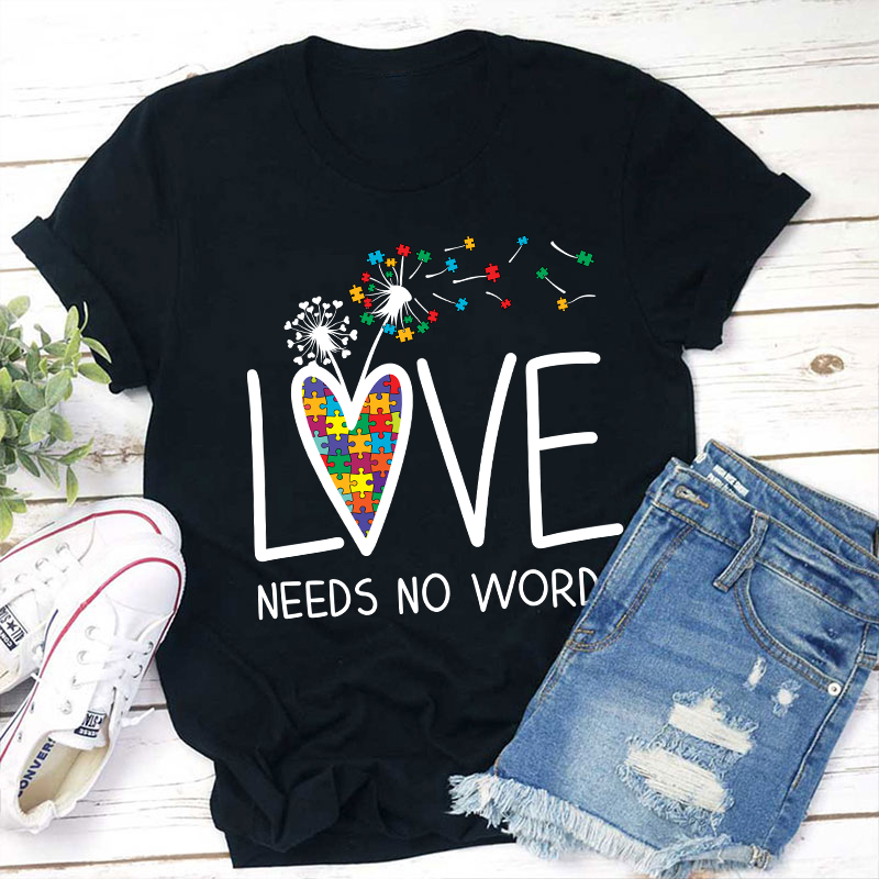 Love Needs No Words Teacher T-Shirt