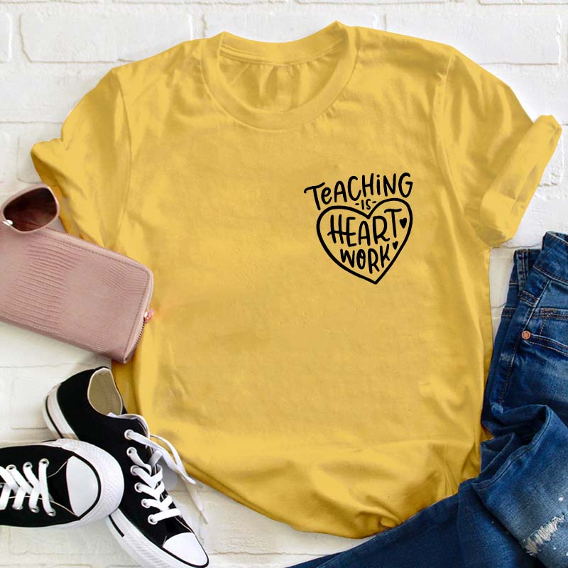 Teaching Is Heart Work Teacher T-Shirt