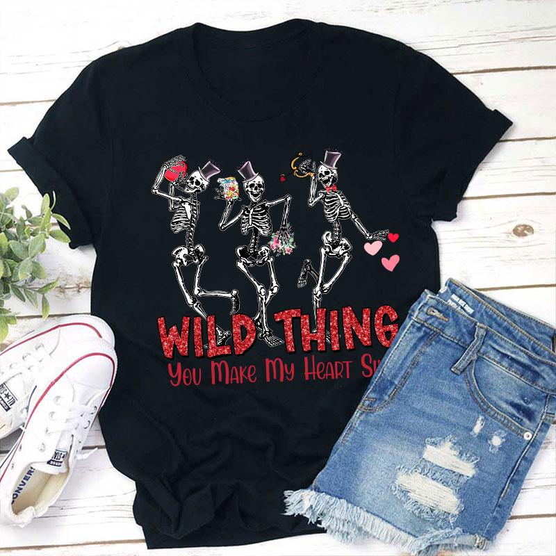 Wild Thing You Make My Heart Sing Teacher T-Shirt