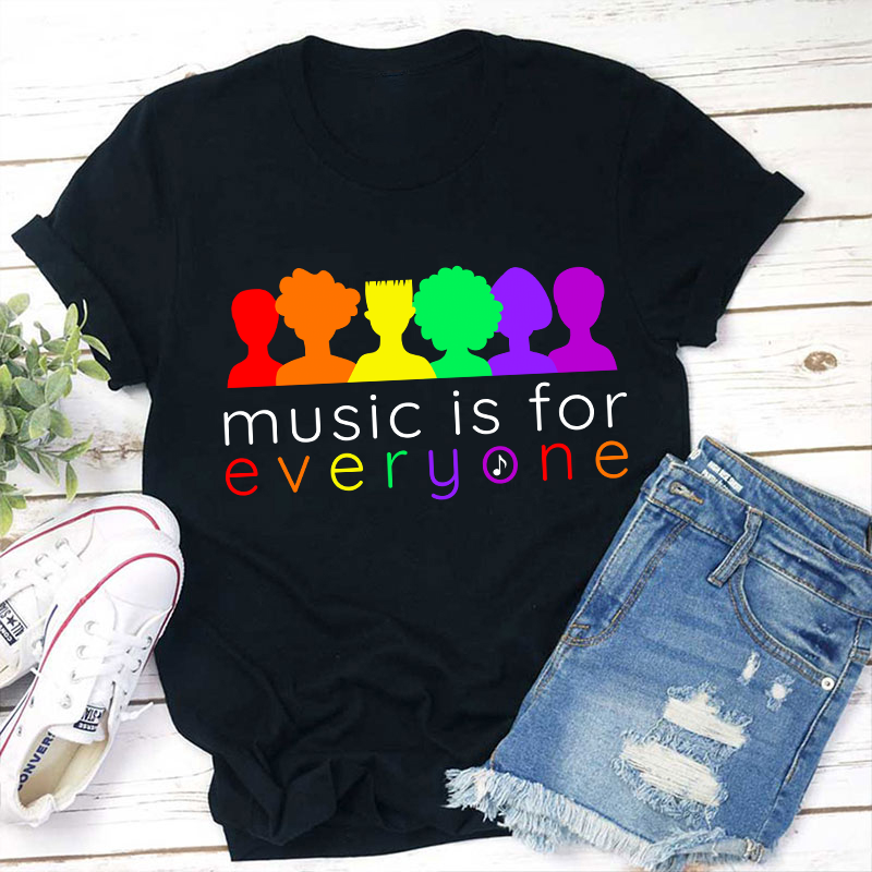 Music Is For Everyone Teacher T-Shirt